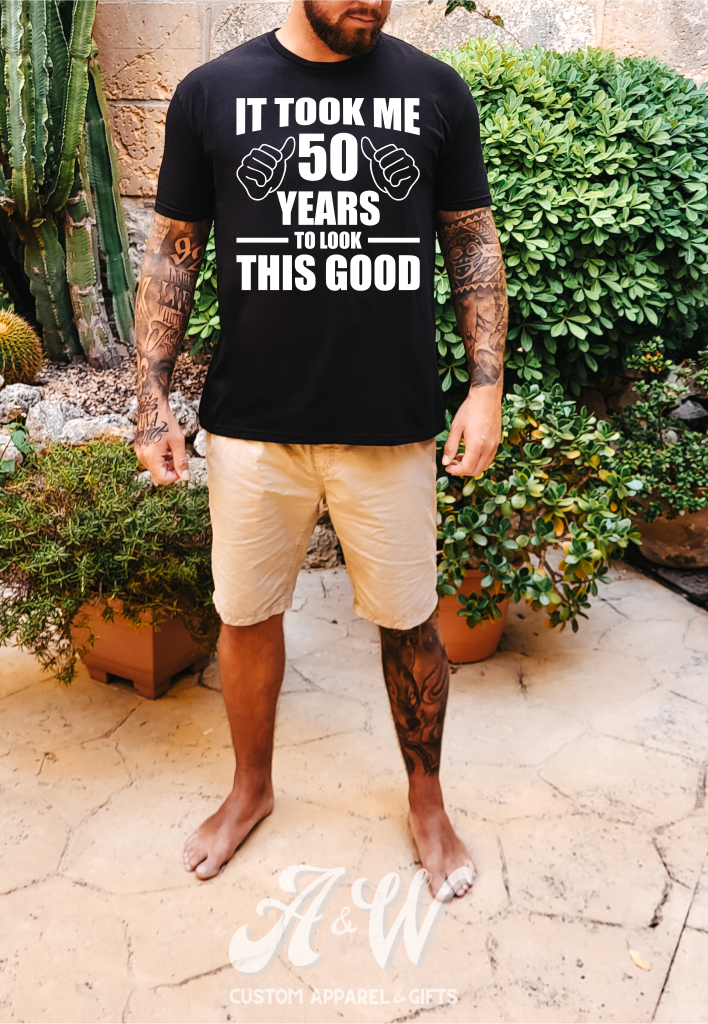 It Took Me 50 Years To Look This Good Custom Graphic Tee