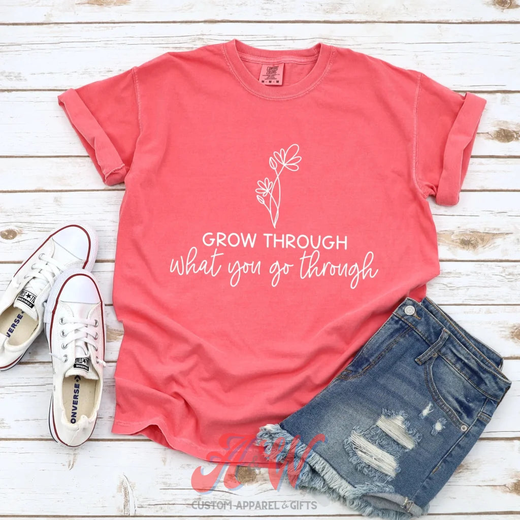 Grow Through What You Go Custom Graphic Tee