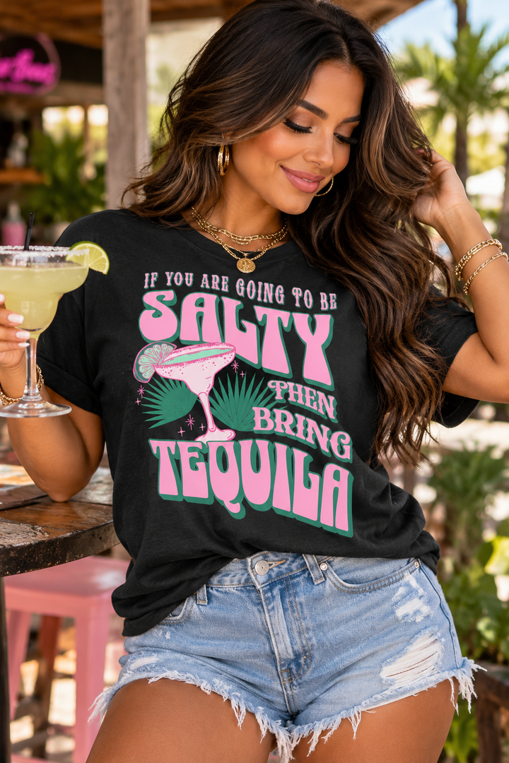If You're Going to Be Salty Bring Tequila