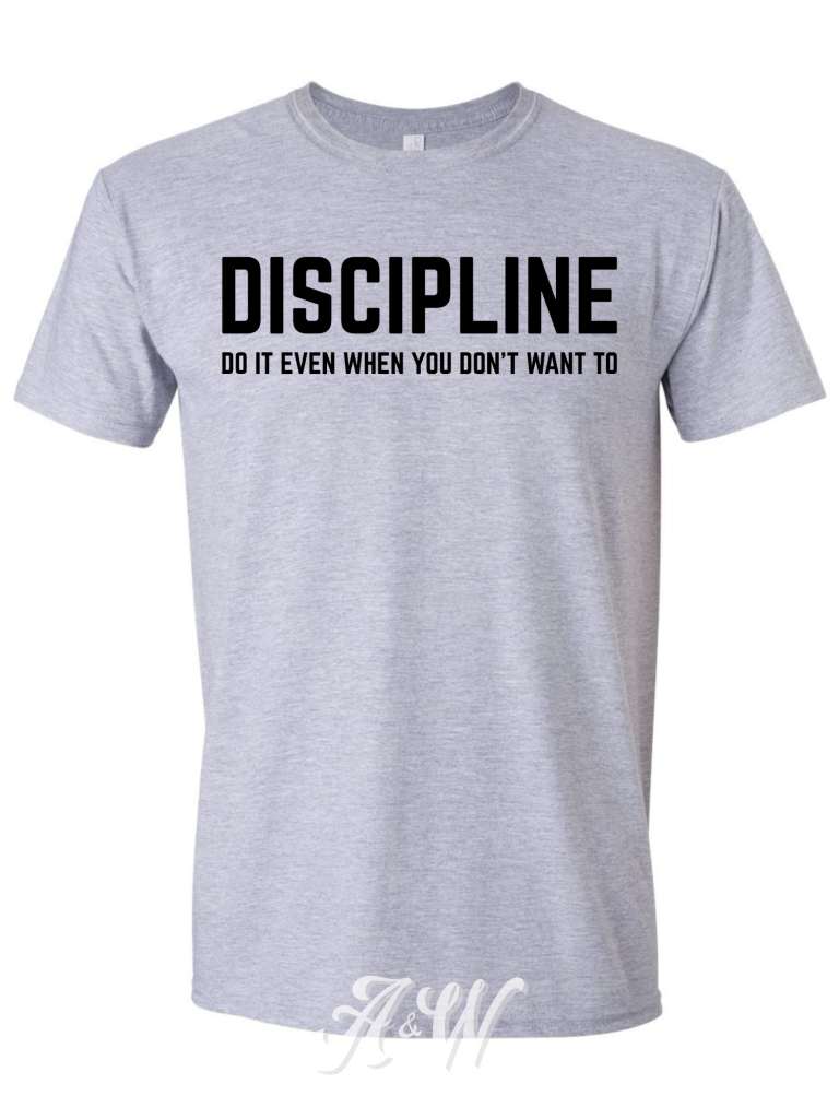 Discipline - Do It Even If You Don’t Feel Like It Custom Graphic Tee
