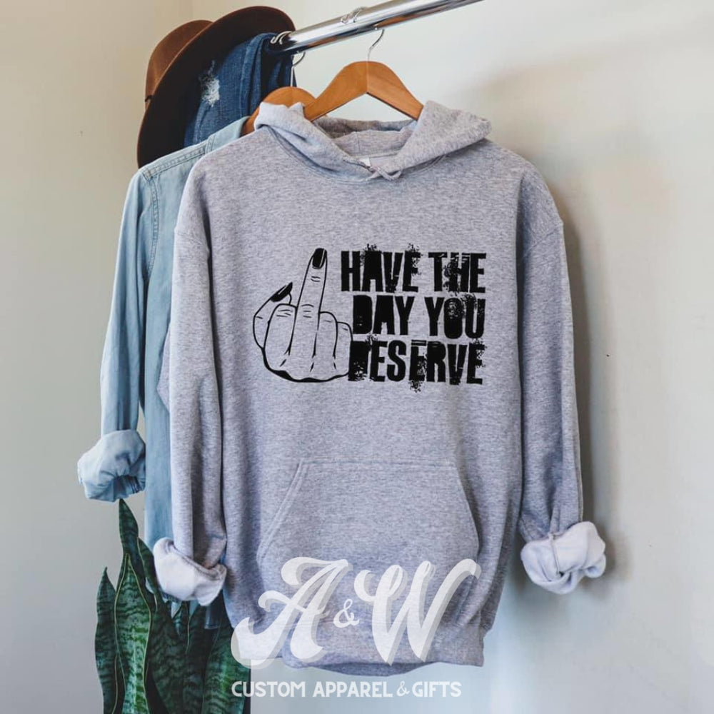 Have The Day You Deserve Custom Graphic Tee