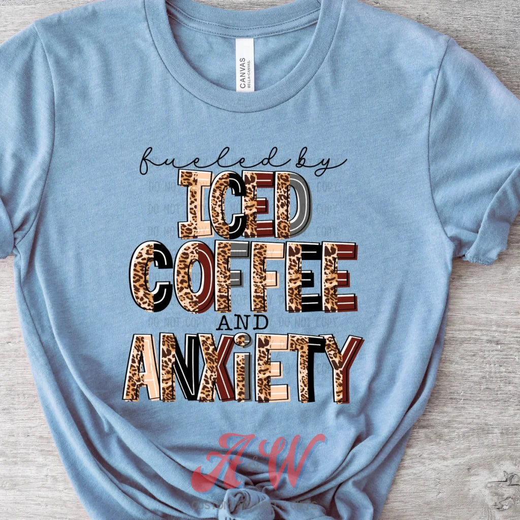 Fueled By Iced Coffee And Anxiety Custom Graphic Tee