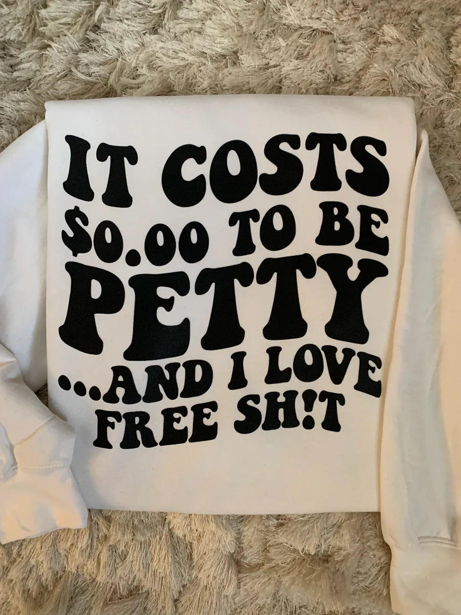 It Costs $0.00 To Be Petty...And I love Free Sh!t