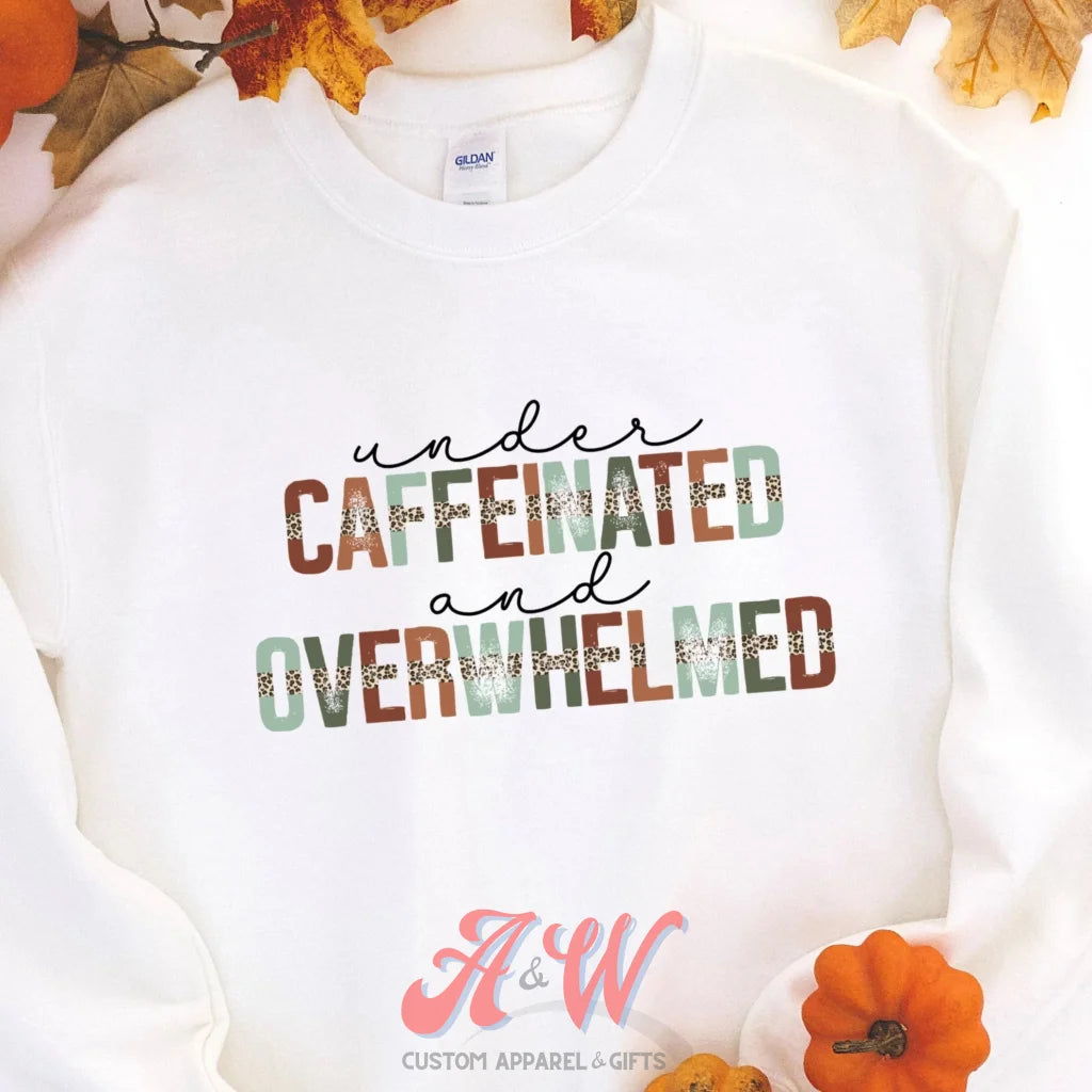 Under Caffeinated And Overwhelmed Custom Graphic Tee